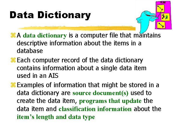 Data Dictionary z A data dictionary is a computer file that maintains descriptive information