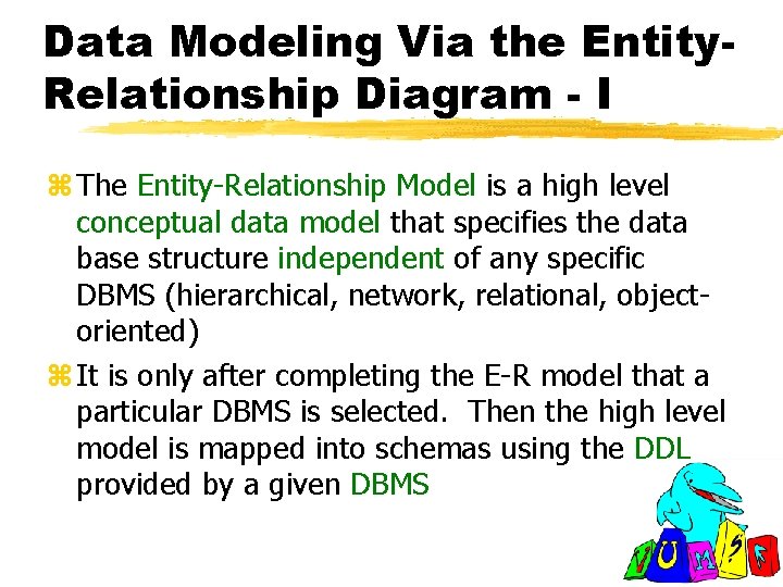 Data Modeling Via the Entity. Relationship Diagram - I z The Entity-Relationship Model is