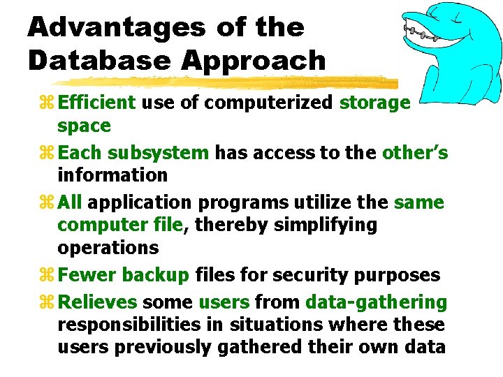 Advantages of the Database Approach z Efficient use of computerized storage space z Each