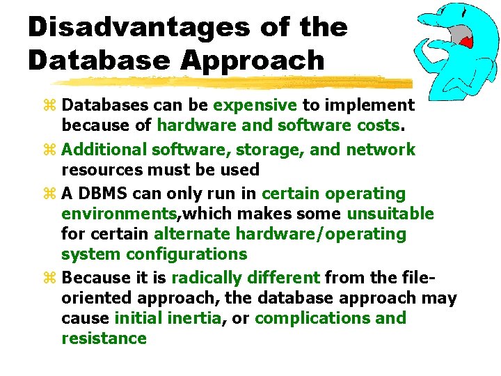 Disadvantages of the Database Approach z Databases can be expensive to implement because of