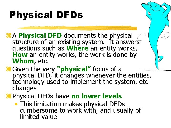 Physical DFDs z A Physical DFD documents the physical structure of an existing system.