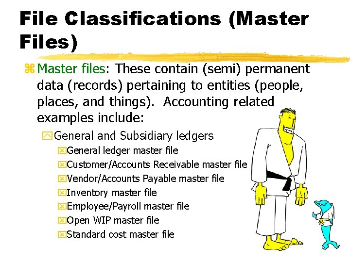 File Classifications (Master Files) z Master files: These contain (semi) permanent data (records) pertaining