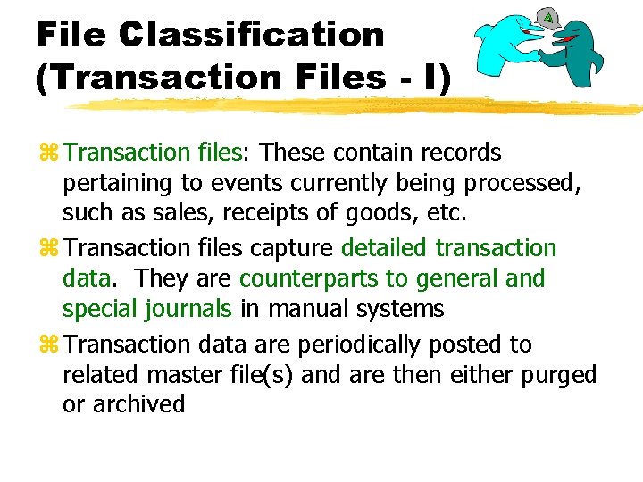 File Classification (Transaction Files - I) z Transaction files: These contain records pertaining to