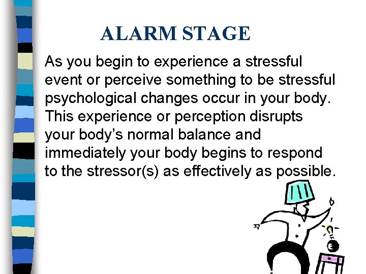 ALARM STAGE As you begin to experience a stressful event or perceive something to ALARM STAGE As you begin to experience a stressful event or perceive something to