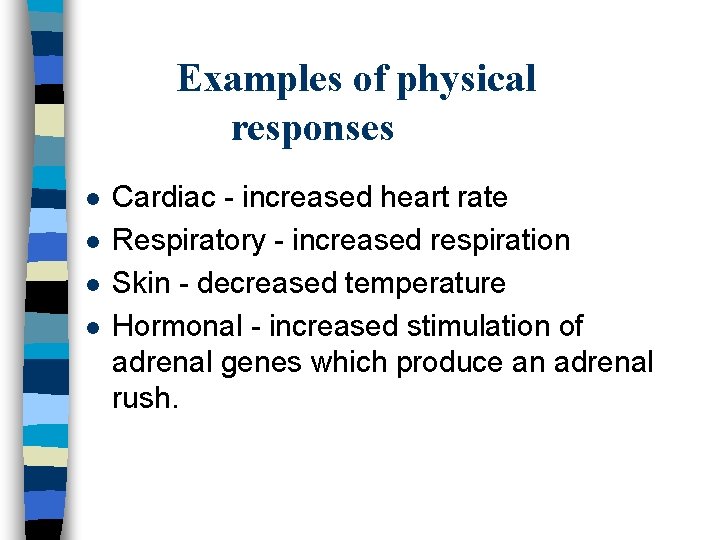 Examples of physical responses l l Cardiac - increased heart rate Respiratory - increased Examples of physical responses l l Cardiac - increased heart rate Respiratory - increased