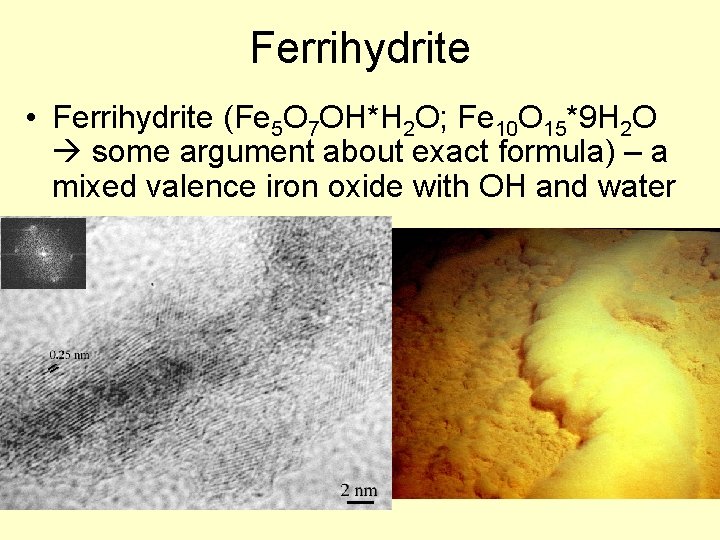 Ferrihydrite • Ferrihydrite (Fe 5 O 7 OH*H 2 O; Fe 10 O 15*9