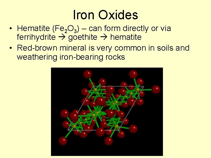 Iron Oxides • Hematite (Fe 2 O 3) – can form directly or via