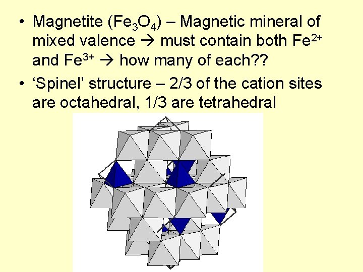  • Magnetite (Fe 3 O 4) – Magnetic mineral of mixed valence must