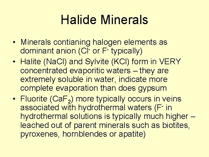 Halide Minerals • Minerals contianing halogen elements as dominant anion (Cl- or F- typically)