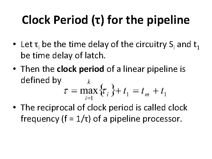 Clock Period (τ) for the pipeline • Let τi be the time delay of