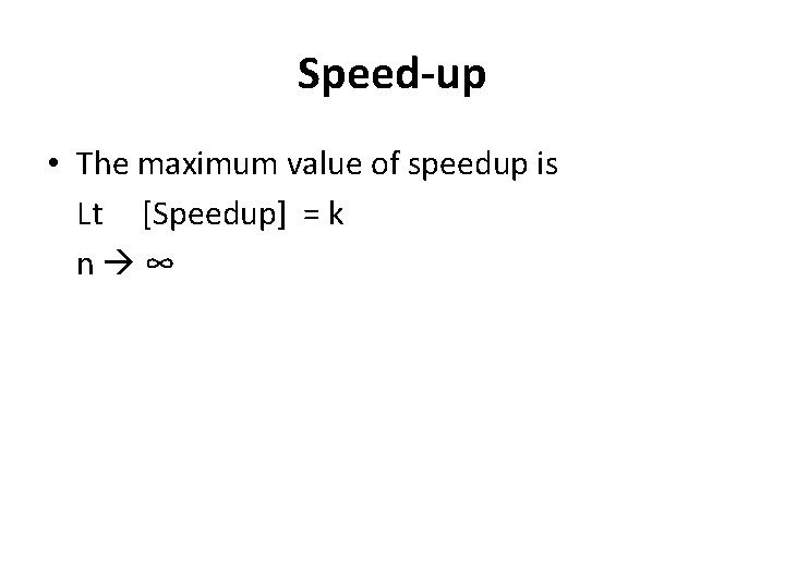 Speed-up • The maximum value of speedup is Lt [Speedup] = k n ∞