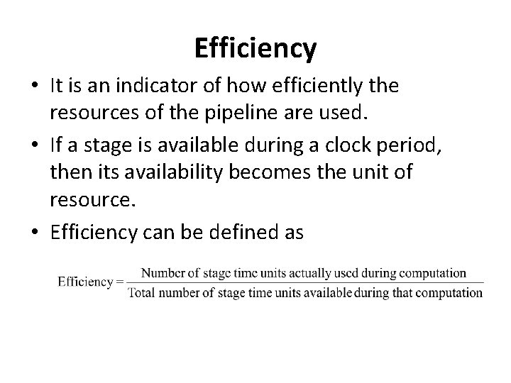 Efficiency • It is an indicator of how efficiently the resources of the pipeline