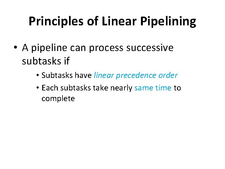 Principles of Linear Pipelining • A pipeline can process successive subtasks if • Subtasks