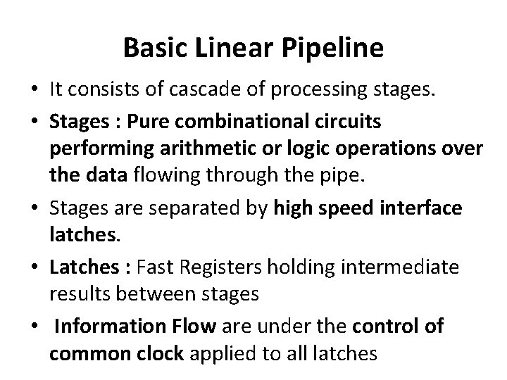 Basic Linear Pipeline • It consists of cascade of processing stages. • Stages :