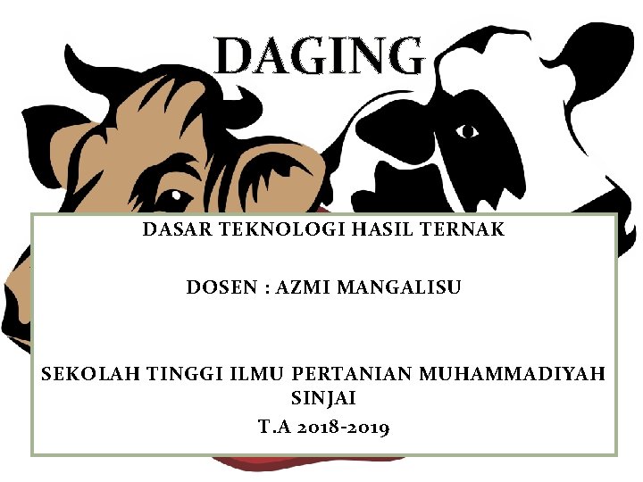 DAGING DASAR TEKNOLOGI HASIL TERNAK DOSEN : AZMI MANGALISU SEKOLAH TINGGI ILMU PERTANIAN MUHAMMADIYAH