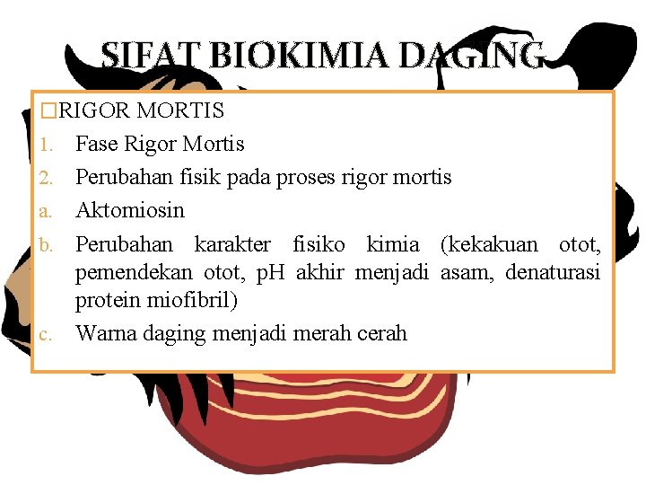 SIFAT BIOKIMIA DAGING �RIGOR MORTIS 1. 2. a. b. c. Fase Rigor Mortis Perubahan