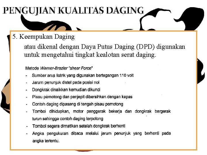 PENGUJIAN KUALITAS DAGING 5. Keempukan Daging atau dikenal dengan Daya Putus Daging (DPD) digunakan