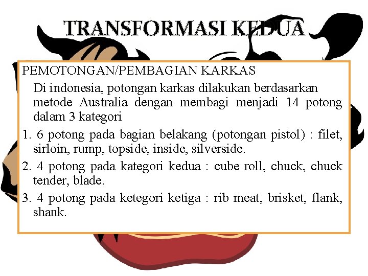 TRANSFORMASI KEDUA PEMOTONGAN/PEMBAGIAN KARKAS Di indonesia, potongan karkas dilakukan berdasarkan metode Australia dengan membagi