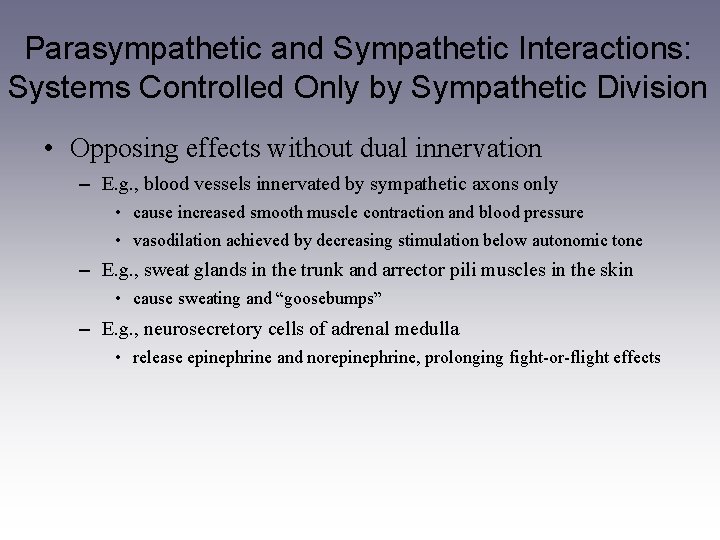Parasympathetic and Sympathetic Interactions: Systems Controlled Only by Sympathetic Division • Opposing effects without