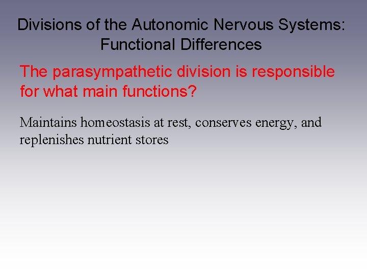 Divisions of the Autonomic Nervous Systems: Functional Differences The parasympathetic division is responsible for