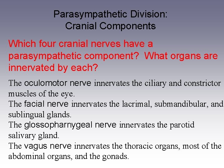 Parasympathetic Division: Cranial Components Which four cranial nerves have a parasympathetic component? What organs