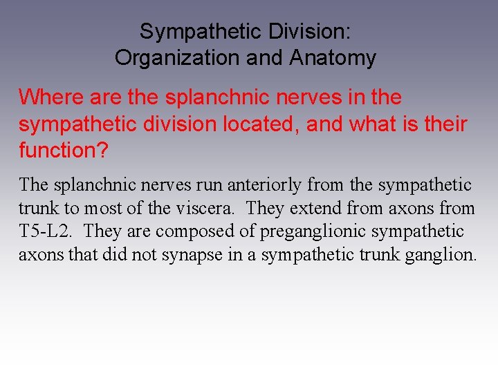 Sympathetic Division: Organization and Anatomy Where are the splanchnic nerves in the sympathetic division