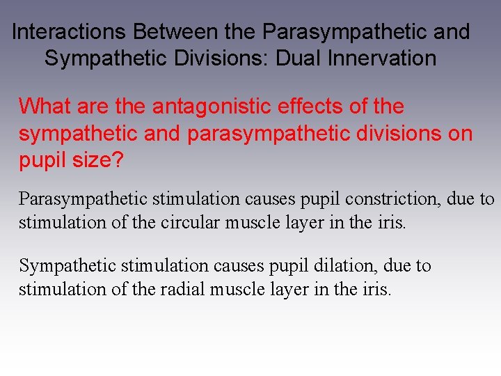 Interactions Between the Parasympathetic and Sympathetic Divisions: Dual Innervation What are the antagonistic effects