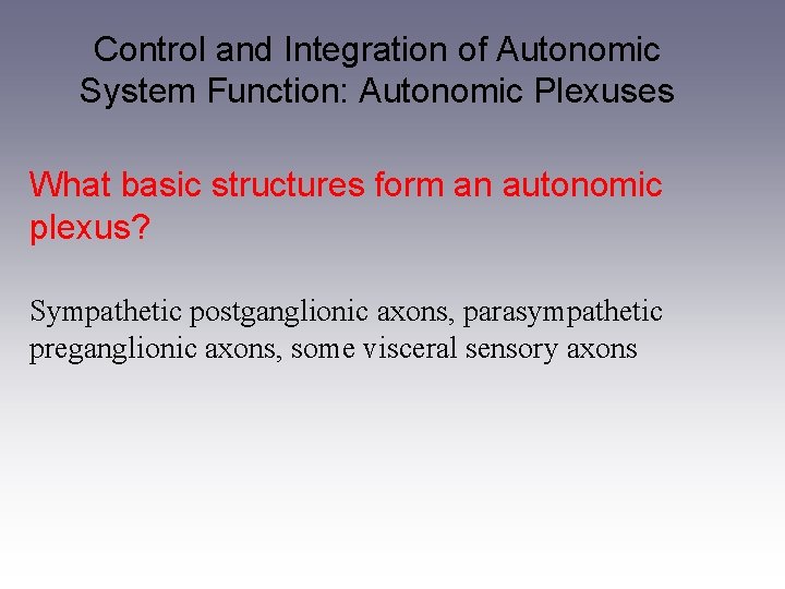 Control and Integration of Autonomic System Function: Autonomic Plexuses What basic structures form an