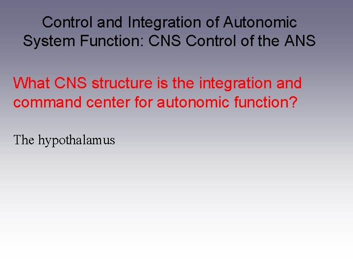 Control and Integration of Autonomic System Function: CNS Control of the ANS What CNS