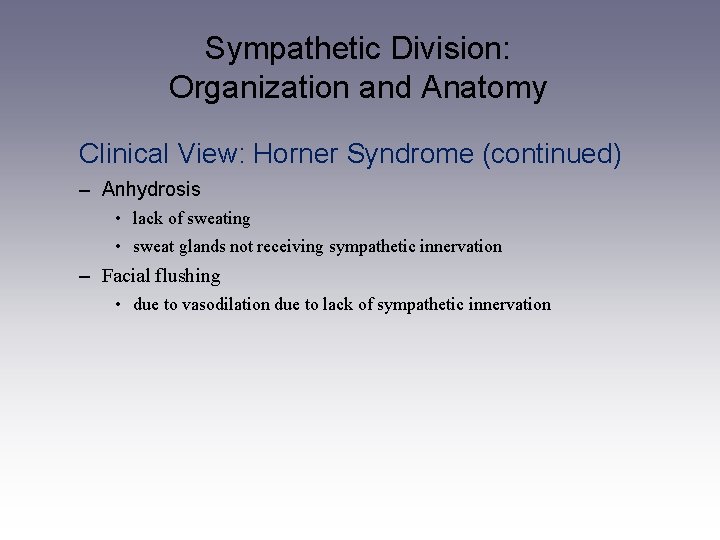 Sympathetic Division: Organization and Anatomy Clinical View: Horner Syndrome (continued) – Anhydrosis • lack