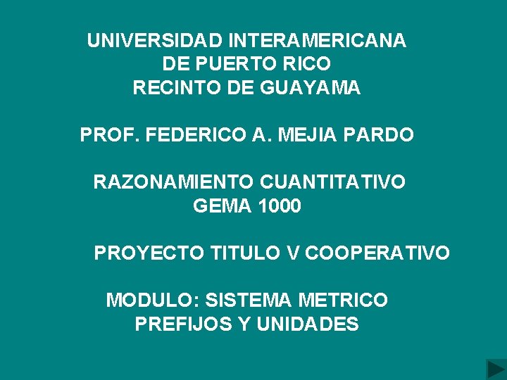 UNIVERSIDAD INTERAMERICANA DE PUERTO RICO RECINTO DE GUAYAMA PROF. FEDERICO A. MEJIA PARDO RAZONAMIENTO