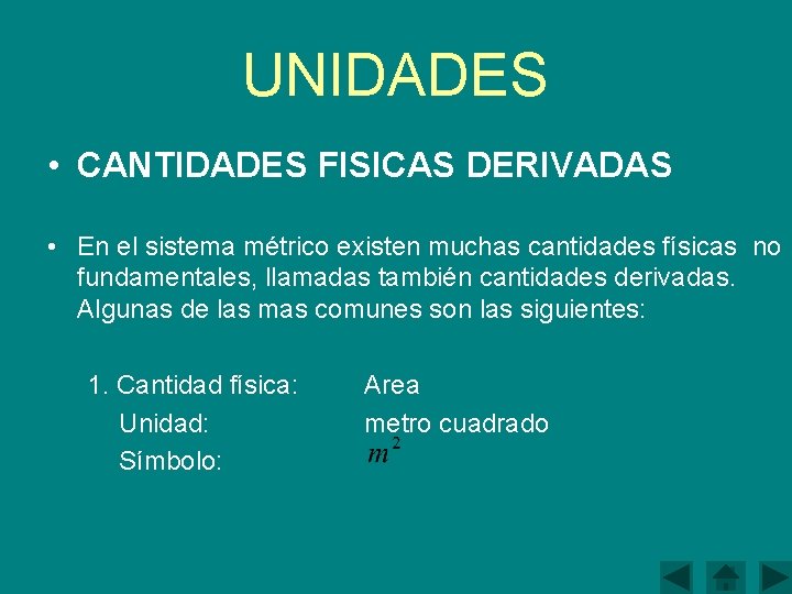 UNIDADES • CANTIDADES FISICAS DERIVADAS • En el sistema métrico existen muchas cantidades físicas