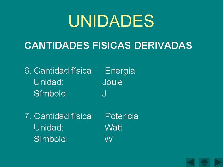 UNIDADES CANTIDADES FISICAS DERIVADAS 6. Cantidad física: Energía Unidad: Joule Símbolo: J 7. Cantidad