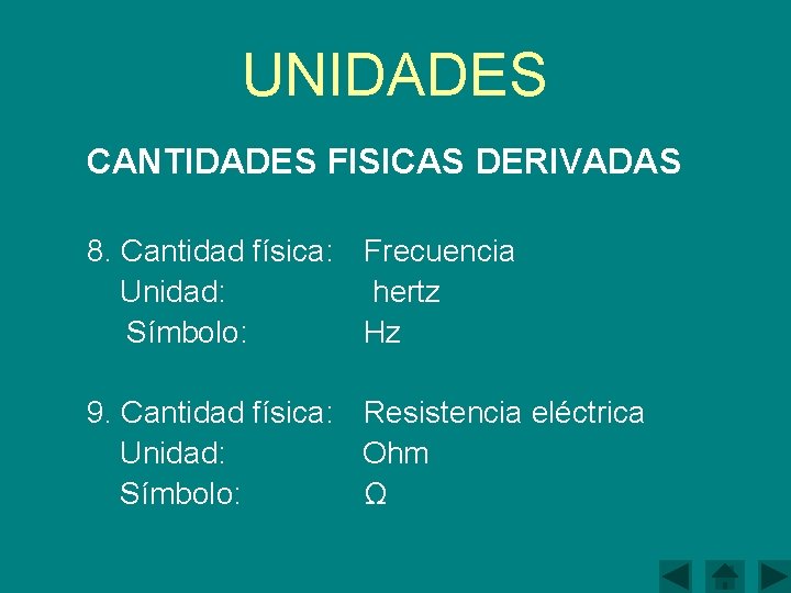 UNIDADES CANTIDADES FISICAS DERIVADAS 8. Cantidad física: Frecuencia Unidad: hertz Símbolo: Hz 9. Cantidad