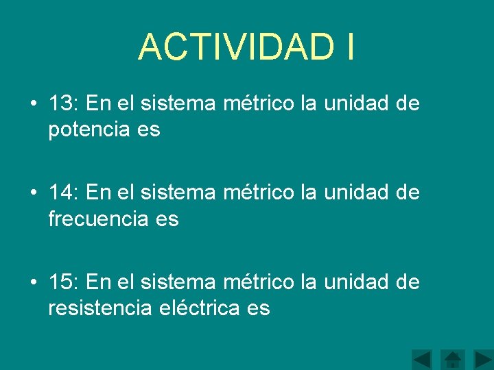 ACTIVIDAD I • 13: En el sistema métrico la unidad de potencia es •