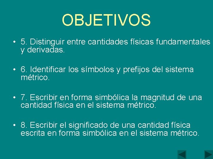 OBJETIVOS • 5. Distinguir entre cantidades físicas fundamentales y derivadas. • 6. Identificar los