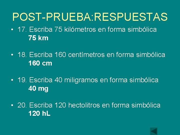 POST-PRUEBA: RESPUESTAS • 17. Escriba 75 kilómetros en forma simbólica 75 km • 18.