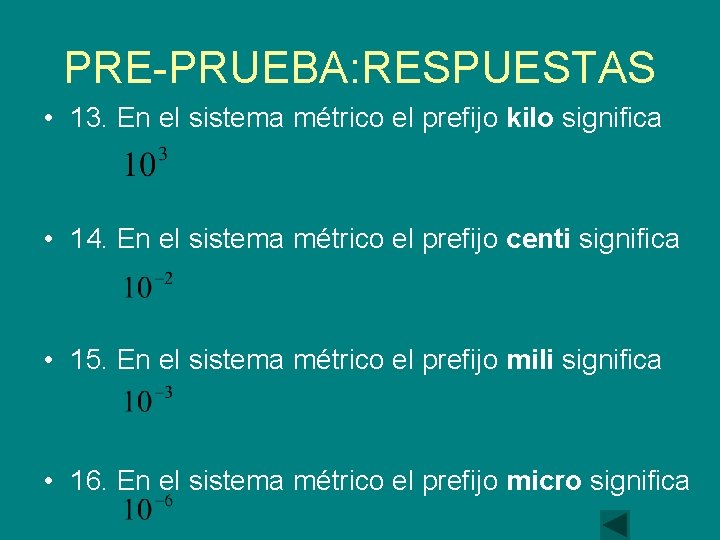 PRE-PRUEBA: RESPUESTAS • 13. En el sistema métrico el prefijo kilo significa • 14.