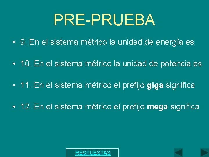 PRE-PRUEBA • 9. En el sistema métrico la unidad de energía es • 10.