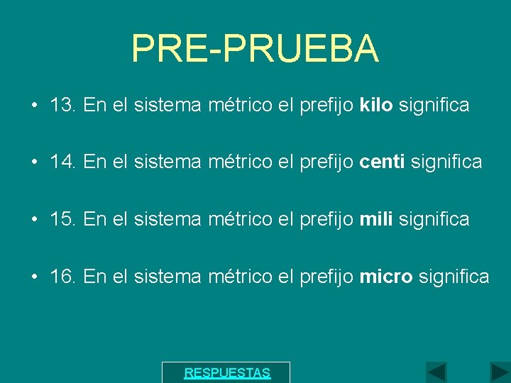 PRE-PRUEBA • 13. En el sistema métrico el prefijo kilo significa • 14. En