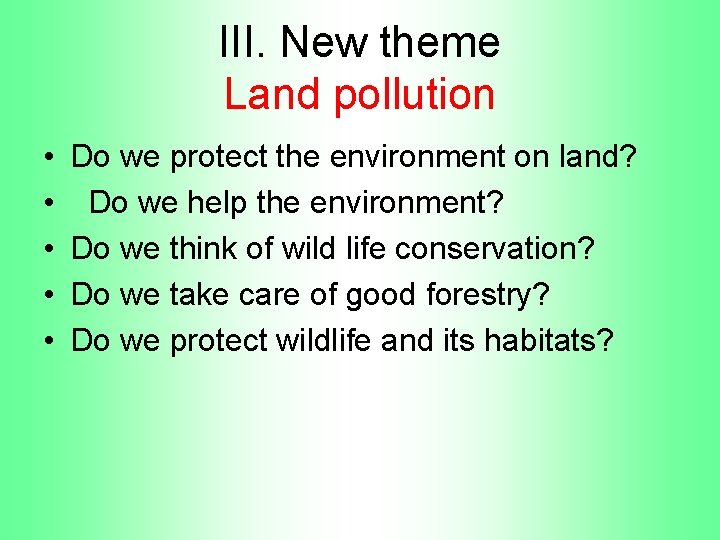 III. New theme Land pollution • • • Do we protect the environment on