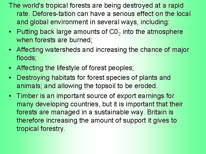 The world's tropical forests are being destroyed at a rapid rate. Defores tation can