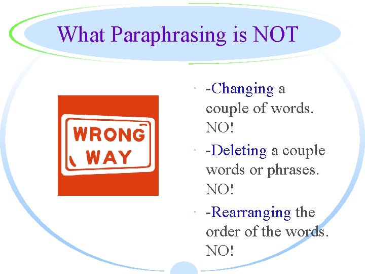 What Paraphrasing is NOT · -Changing a couple of words. NO! · -Deleting a