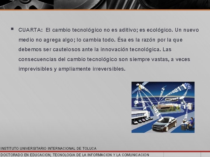 § CUARTA: El cambio tecnológico no es aditivo; es ecológico. Un nuevo medio no