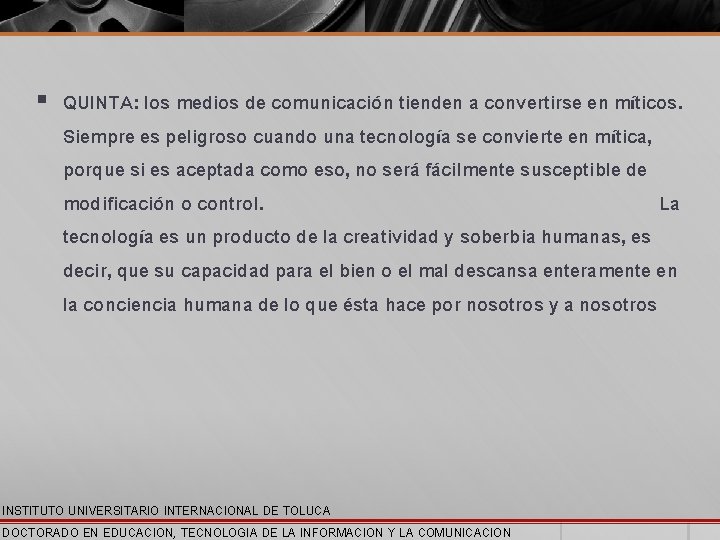 § QUINTA: los medios de comunicación tienden a convertirse en míticos. Siempre es peligroso