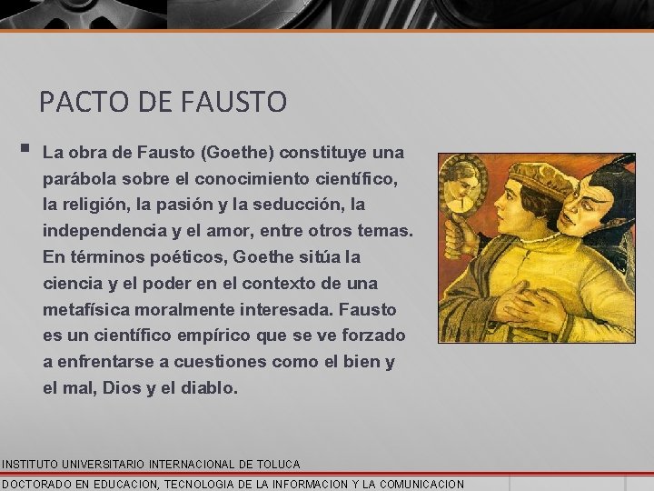 PACTO DE FAUSTO § La obra de Fausto (Goethe) constituye una parábola sobre el