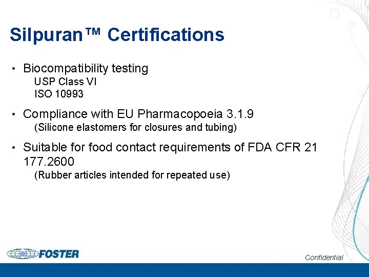 Silpuran™ Certifications • Biocompatibility testing USP Class VI ISO 10993 • Compliance with EU
