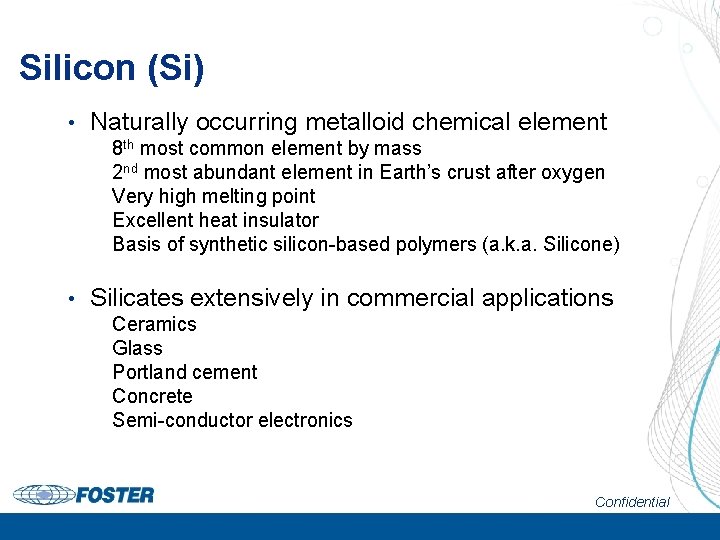 Silicon (Si) • Naturally occurring metalloid chemical element 8 th most common element by