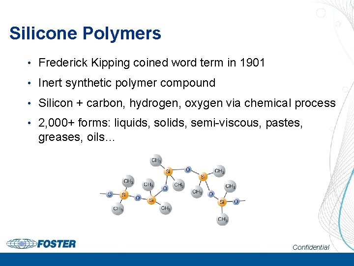 Silicone Polymers Page 4 • Frederick Kipping coined word term in 1901 • Inert
