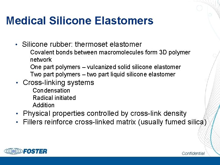Medical Silicone Elastomers • Silicone rubber: thermoset elastomer Covalent bonds between macromolecules form 3